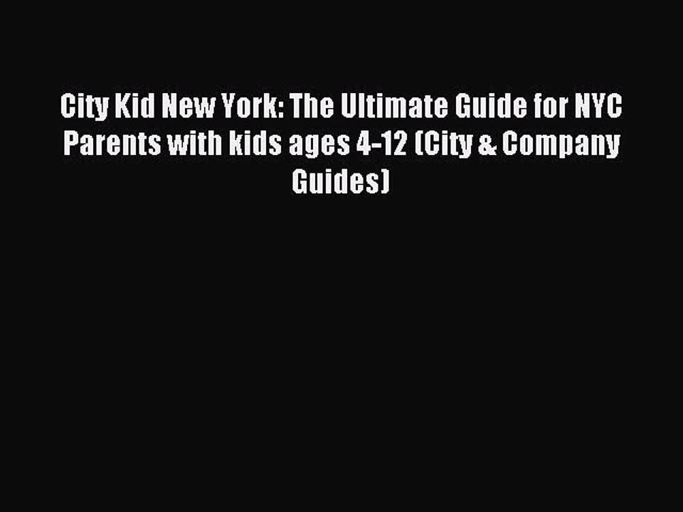 Read City Kid New York: The Ultimate Guide for NYC Parents with kids ages 4-12 (City & Company