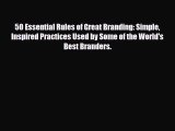 [PDF] 50 Essential Rules of Great Branding: Simple Inspired Practices Used by Some of the World's