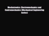 Download Mechatronics: Electromechanics and Contromechanics (Mechanical Engineering Series)