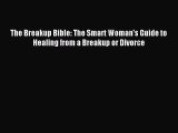 Read The Breakup Bible: The Smart Woman's Guide to Healing from a Breakup or Divorce Ebook