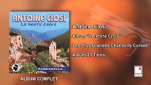 Antoine Ciosi - Album Le Porte Croix - Les Plus Grandes Chansons Corses - 21 Titres - Album Complet