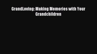 Read GrandLoving: Making Memories with Your Grandchildren Ebook Free