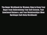 Read The Anger Workbook for Women: How to Keep Your Anger from Undermining Your Self-Esteem