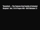 Read Reunited --- The Famous Key Family of Colonial Virginia: Vol. 2 Of 4 Pages 444 - 893 (Volume