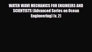 Download WATER WAVE MECHANICS FOR ENGINEERS AND SCIENTISTS (Advanced Series on Ocean Engineering)