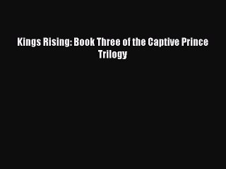 Download Kings Rising: Book Three of the Captive Prince Trilogy Ebook Online