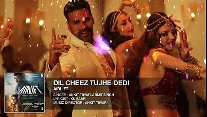 DIL CHEEZ TUJHE DEDI Full Song (AUDIO) - AIRLIFT - Akshay Kumar - Ankit Tiwari, Arijit Singh