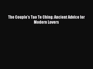 Read The Couple's Tao Te Ching: Ancient Advice for Modern Lovers Ebook Free