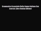 [PDF] Grammatica Essenziale Della Lingua Italiana Con Esercizi: Libro (Italian Edition) Download