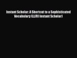 [PDF] Instant Scholar: A Shortcut to a Sophisticated Vocabulary (LL(R) Instant Scholar) Download