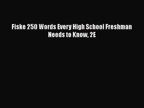 [PDF] Fiske 250 Words Every High School Freshman Needs to Know 2E Read Full Ebook