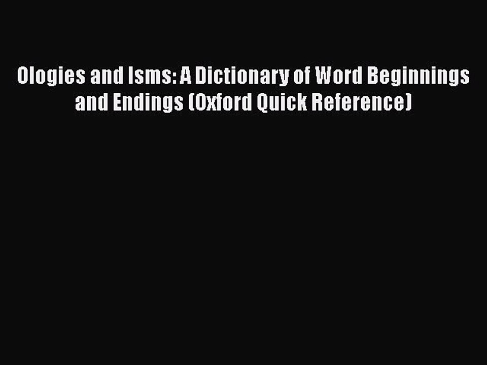 [PDF] Ologies and Isms: A Dictionary of Word Beginnings and Endings (Oxford Quick Reference)