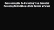 Read Overcoming the Co-Parenting Trap: Essential Parenting Skills When a Child Resists a Parent