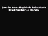 Read Queen Bee Moms & Kingpin Dads: Dealing with the Difficult Parents in Your Child's Life