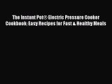 PDF The Instant Pot® Electric Pressure Cooker Cookbook: Easy Recipes for Fast & Healthy Meals
