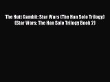 [PDF] The Hutt Gambit: Star Wars (The Han Solo Trilogy) (Star Wars: The Han Solo Trilogy Book