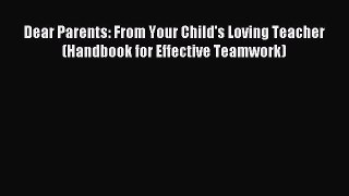 Read Dear Parents: From Your Child's Loving Teacher (Handbook for Effective Teamwork) PDF Free