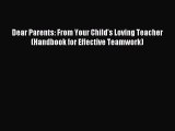 Read Dear Parents: From Your Child's Loving Teacher (Handbook for Effective Teamwork) PDF Free