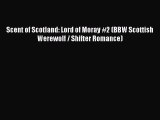 Download Scent of Scotland: Lord of Moray #2 (BBW Scottish Werewolf / Shifter Romance) Ebook
