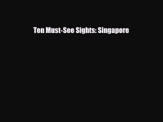 PDF Ten Must-See Sights: Singapore Free Books