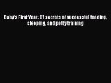 Read Baby's First Year: 61 secrets of successful feeding sleeping and potty training Ebook