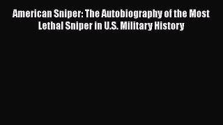 PDF American Sniper: The Autobiography of the Most Lethal Sniper in U.S. Military History