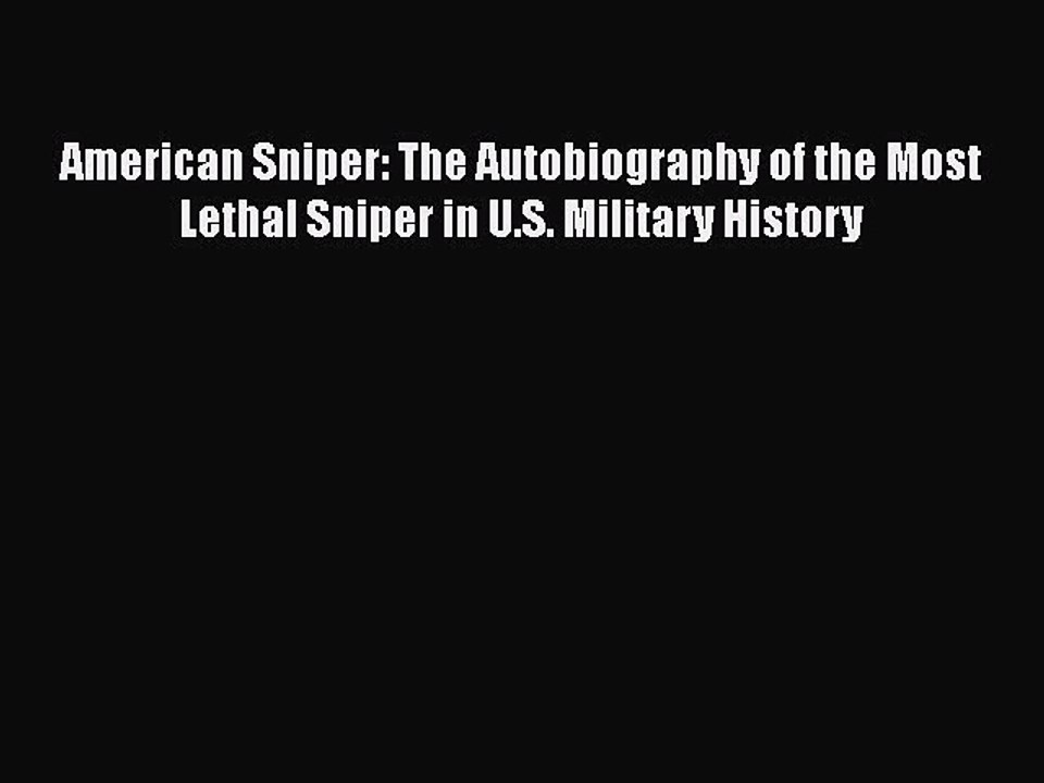 PDF American Sniper: The Autobiography of the Most Lethal Sniper in U.S. Military History
