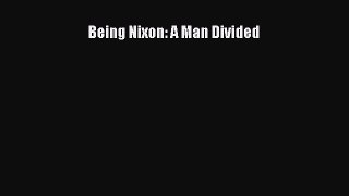 PDF Being Nixon: A Man Divided  EBook