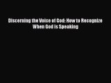 Download Discerning the Voice of God: How to Recognize When God is Speaking PDF Free