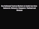Download Key Outbound Tourism Markets in South-East Asia - Indonesia Malaysia Singapore Thailand