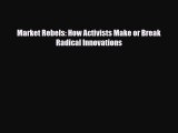 [PDF] Market Rebels: How Activists Make or Break Radical Innovations Read Full Ebook