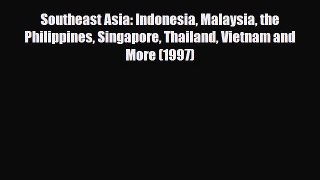 PDF Southeast Asia: Indonesia Malaysia the Philippines Singapore Thailand Vietnam and More