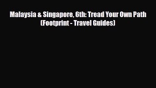 Download Malaysia & Singapore 6th: Tread Your Own Path (Footprint - Travel Guides) Read Online
