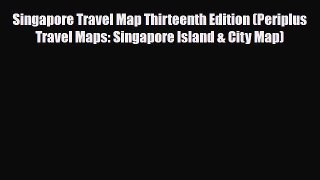 PDF Singapore Travel Map Thirteenth Edition (Periplus Travel Maps: Singapore Island & City