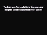 PDF The American Express Guide to Singapore and Bangkok (American Express Pocket Guides) PDF