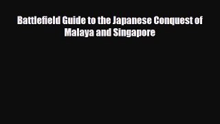 PDF Battlefield Guide to the Japanese Conquest of Malaya and Singapore PDF Book Free