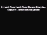 Download By Lonely Planet Lonely Planet Discover Malaysia & Singapore (Travel Guide) (1st Edition)