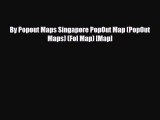 PDF By Popout Maps Singapore PopOut Map (PopOut Maps) (Fol Map) [Map] PDF Book Free