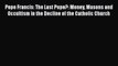 Read Pope Francis: The Last Pope?: Money Masons and Occultism in the Decline of the Catholic