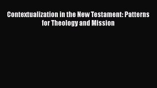 Read Contextualization in the New Testament: Patterns for Theology and Mission Ebook Free