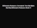 Read Billionaire Romance: Corrupted: Torn (An Alpha Bad Boy Billionaire Romance Book 2) Ebook