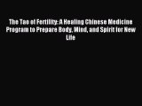 Read The Tao of Fertility: A Healing Chinese Medicine Program to Prepare Body Mind and Spirit