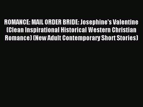 Download ROMANCE: MAIL ORDER BRIDE: Josephine's Valentine (Clean Inspirational Historical Western