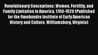 Read Revolutionary Conceptions: Women Fertility and Family Limitation in America 1760-1820