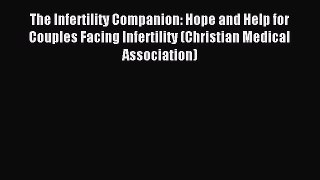 Read The Infertility Companion: Hope and Help for Couples Facing Infertility (Christian Medical