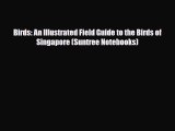 PDF Birds: An Illustrated Field Guide to the Birds of Singapore (Suntree Notebooks) Free Books