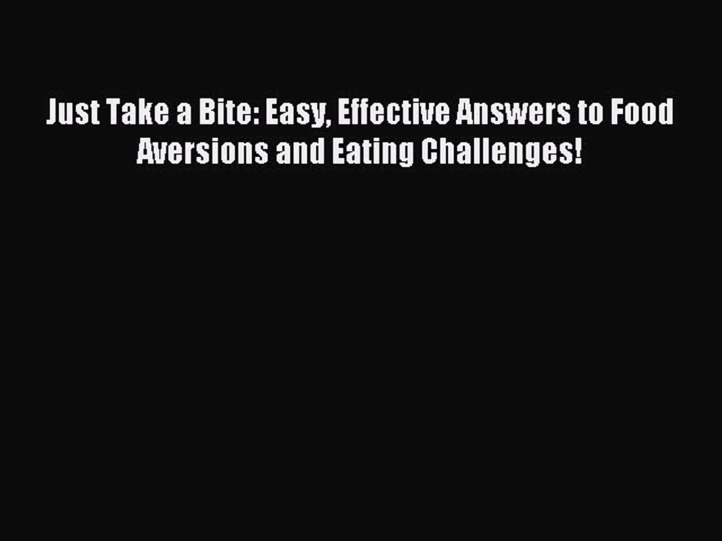 Read Just Take A Bite Easy Effective Answers To Food Aversions And Eating Challenges Pdf Video Dailymotion