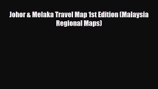 Download Johor & Melaka Travel Map 1st Edition (Malaysia Regional Maps) Ebook
