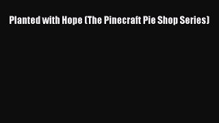 Read Planted with Hope (The Pinecraft Pie Shop Series) Ebook Free