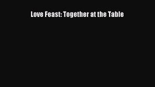 Read Love Feast: Together at the Table PDF Online